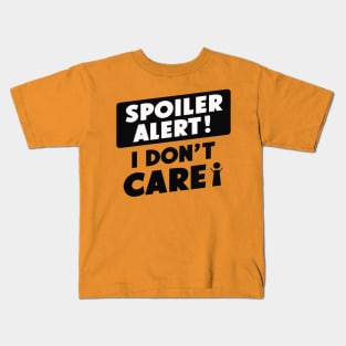 spoiler alert i don't care Kids T-Shirt